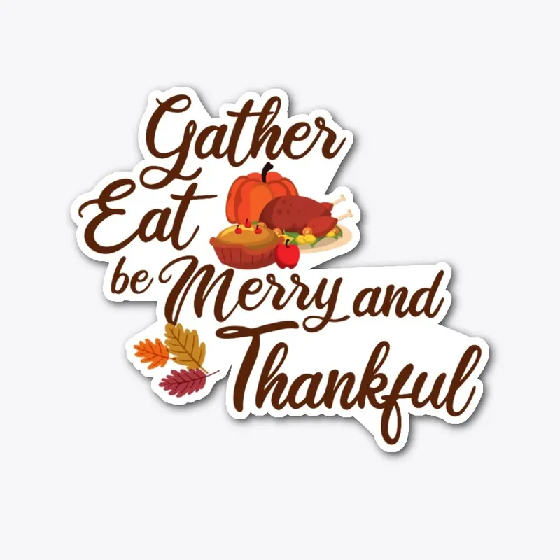 Gather, Eat, Be Merry and Thankful