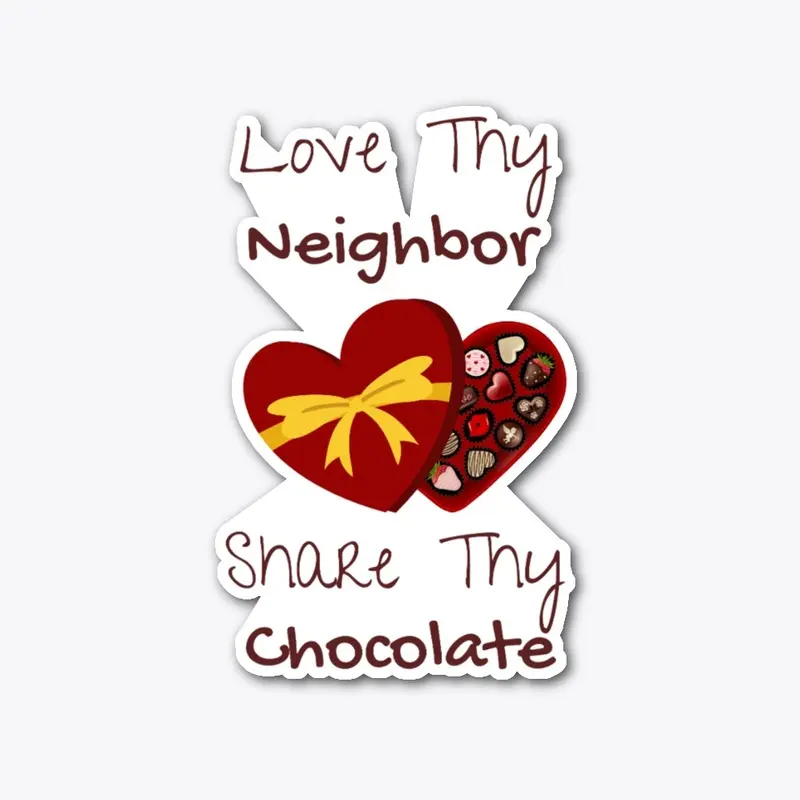 Love Thy Neighbor, Share Thy Chocolate