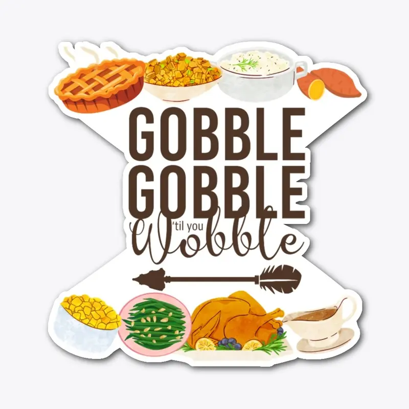 Gobble, Gobble, 'til You Wobble